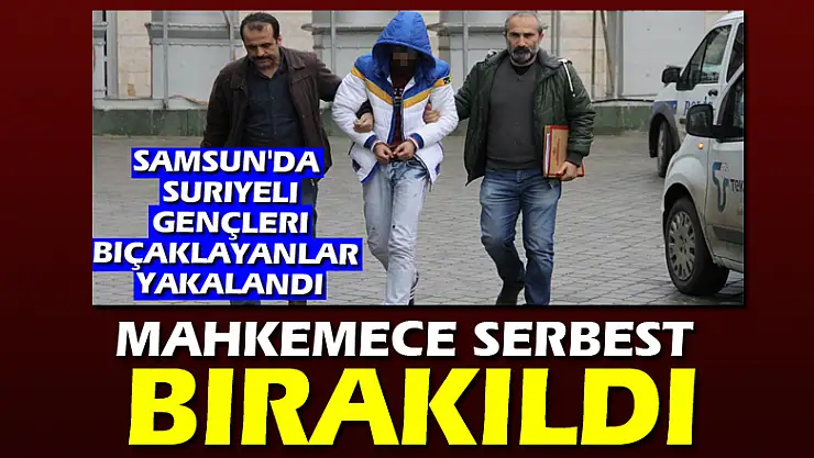 Samsun'da Suriyeli gençleri bıçaklayanlar mahkemece serbest