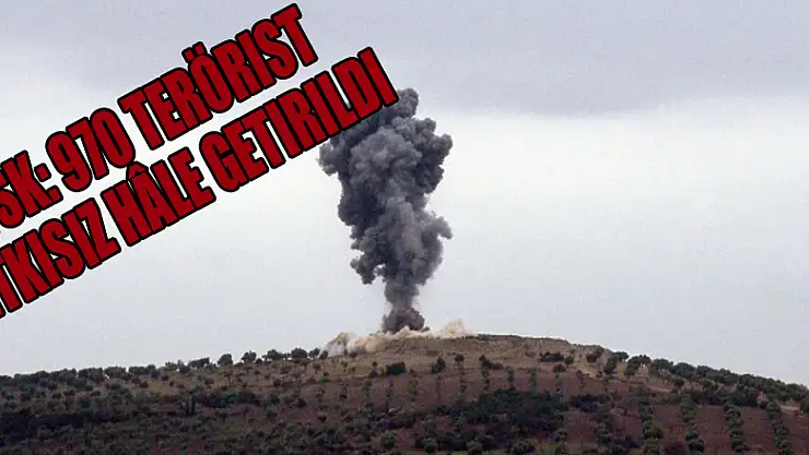 TSK: 970 terörist etkisiz hâle getirildi