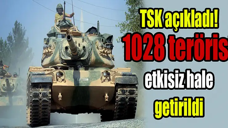 TSK açıkladı! 1028 terörist etkisiz hale getirildi
