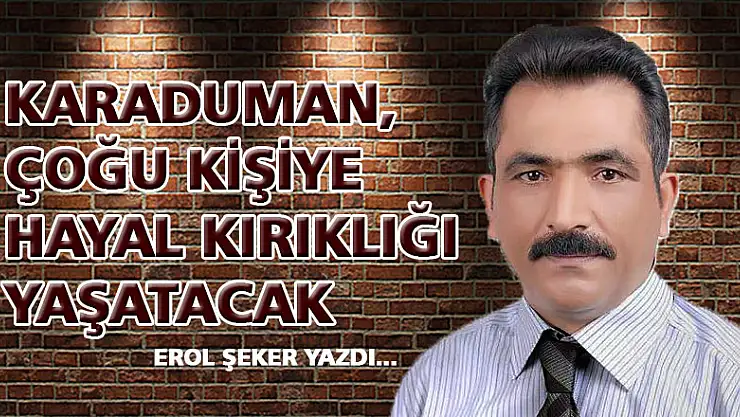 Karaduman, sanırım çoğu kişiye hayal kırıklığı yaşatacak