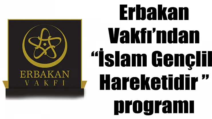 Erbakan Vakfı'ndan İslam Gençlik Hareketidir programı
