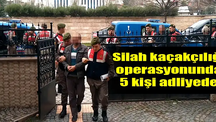 Silah kaçakçılığı operasyonunda 5 kişi adliyeye sevk edildi 