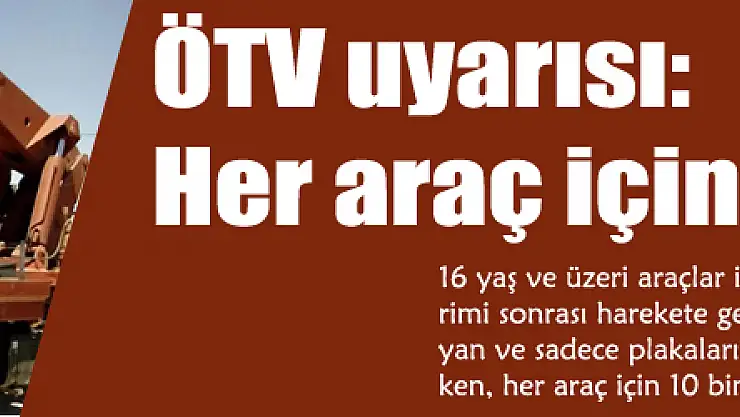 ÖTV uyarısı: Her araç için 10 bin TL yok