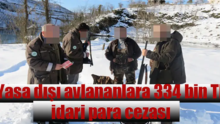 Yasa dışı avlananlara 334 bin TL idari para cezası