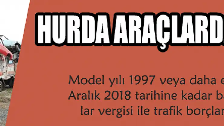 HURDA ARAÇLARDA BORÇ SİLİNİYOR