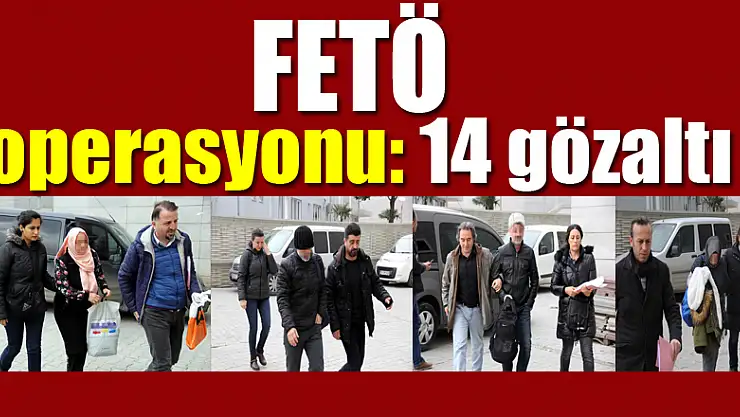Samsun'da FETÖ operasyonu: 14 gözaltı 