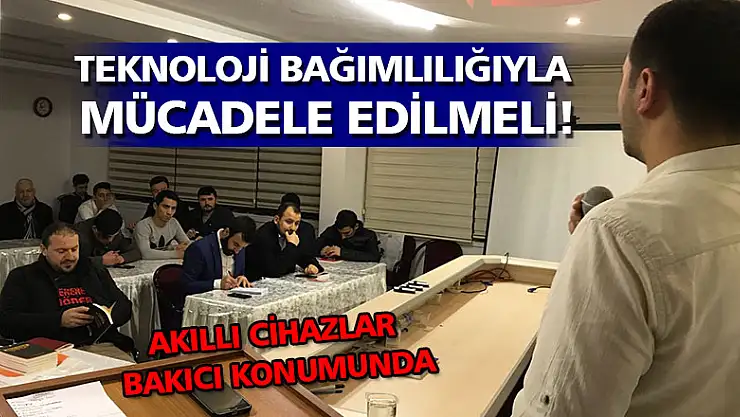 TEKNOLOJİ BAĞIMLILIĞIYLA MÜCADELE EDİLMELİ!