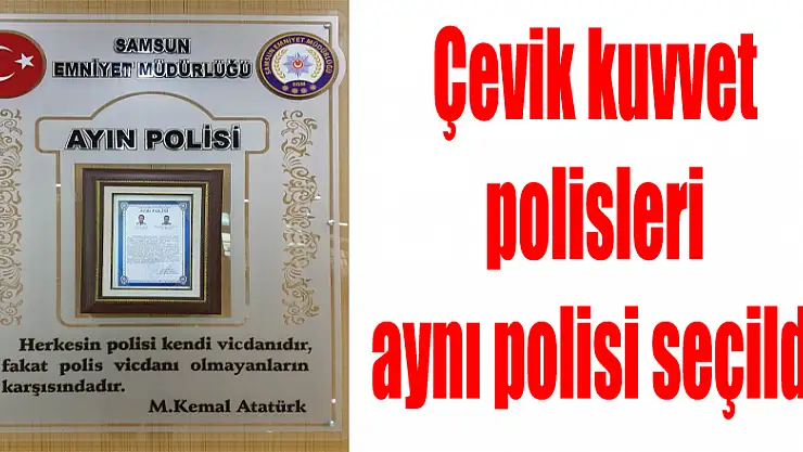 Çevik kuvvet polisleri aynı polisi seçildi