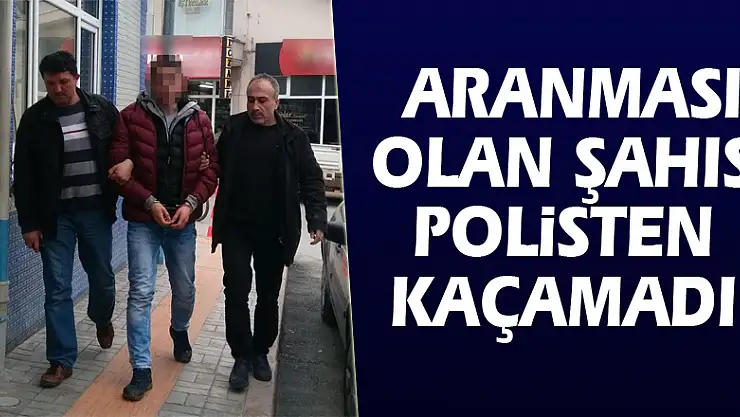 Aranması olan şahıs polisten kaçamadı
