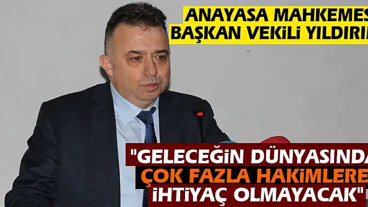 'Geleceğin dünyasında çok fazla hakimlere ihtiyaç olmayacak'