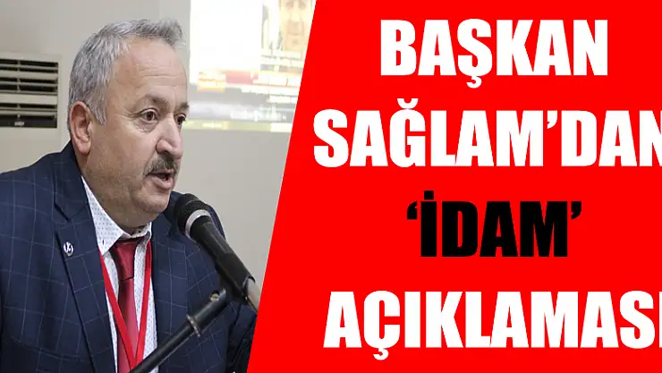 Başkan Sağlam'dan 'İdam' açıklaması