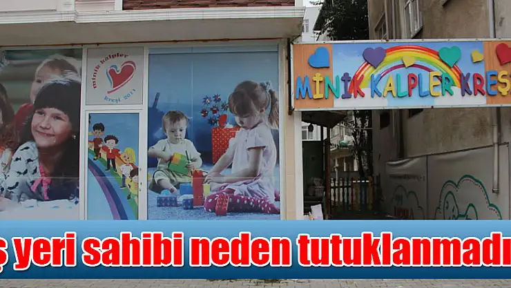 İş yeri sahibi neden tutuklanmadı?