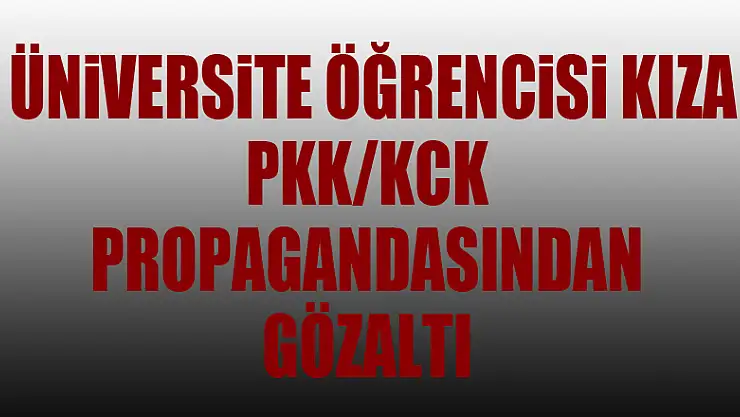 Samsun'da üniversite öğrencisi kıza PKK/KCK propagandasından gözaltı