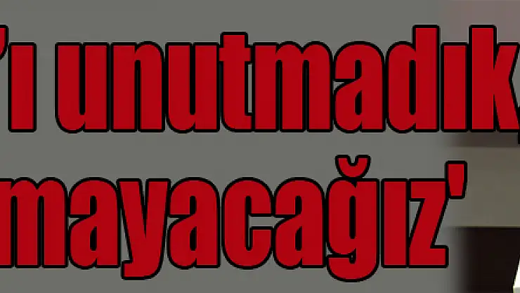 '28 Şubat'ı unutmadık, unutturmayacağız'