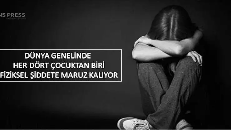  DÜNYA GENELİNDE HER DÖRT ÇOCUKTAN BİRİ FİZİKSEL ŞİDDETE MARUZ KALIYOR