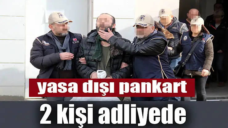 Samsun'da yasa dışı pankart asan 2 kişi adliyeye sevk edildi 