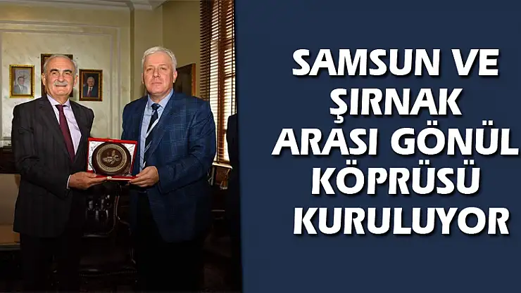 Samsun ve Şırnak arası gönül köprüsü kuruluyor