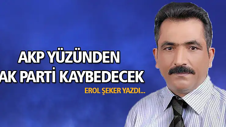 AKP yüzünden AK Parti kaybedecek