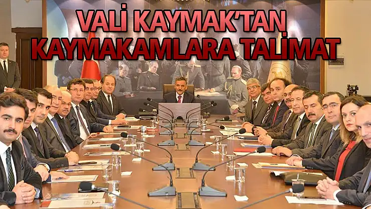 Vali Kaymak'tan kaymakamlara talimat