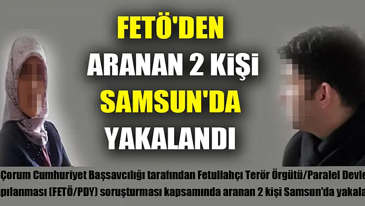 FETÖ'den aranan 2 kişi Samsun'da yakalandı 