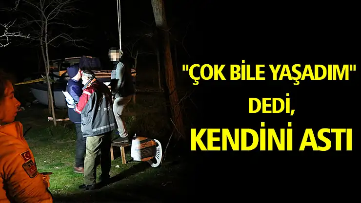 'Çok bile yaşadım' diye not yazıp kendini ağaca astı 