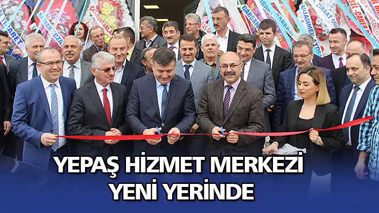 YEPAŞ HİZMET MERKEZİ YENİ YERİNDE