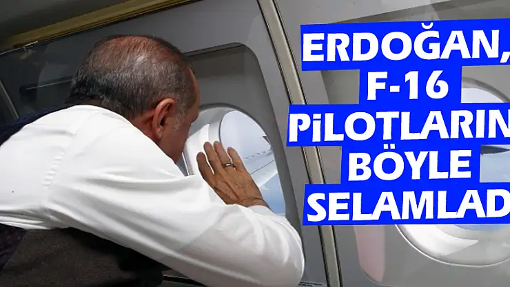 Erdoğan, F-16 pilotlarını böyle selamladı