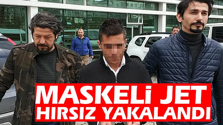 Maskeli jet hırsız yakalandı