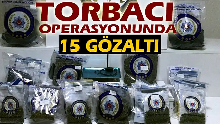 Torbacı operasyonunda 15 gözaltı