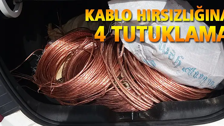Kablo Hırsızlığı'na 4 tutuklama
