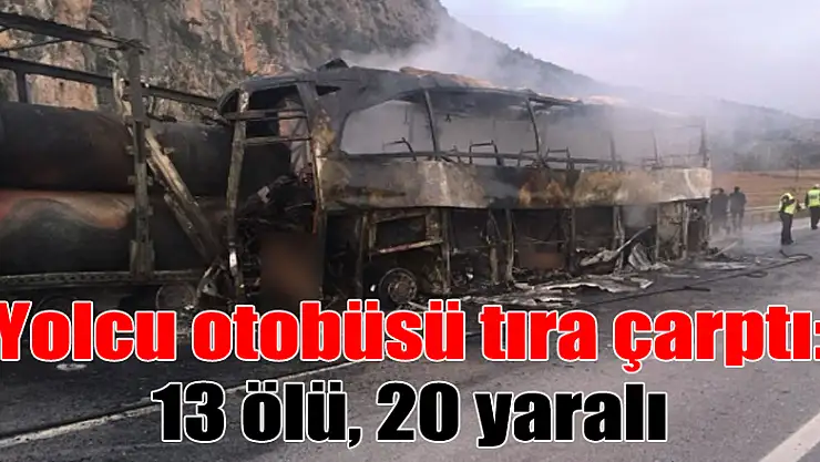 Yolcu otobüsü tıra çarptı: 13 ölü, 20 yaralı