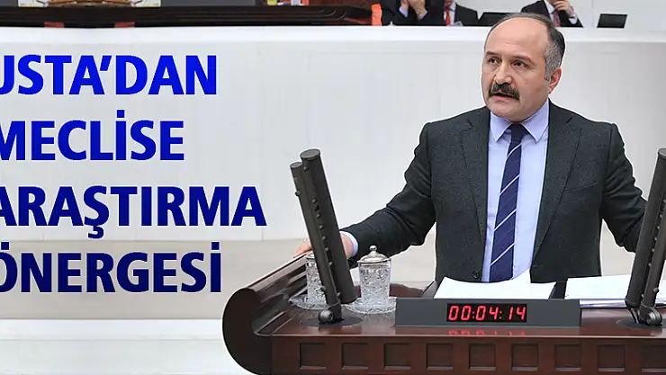 USTA'DAN MECLİSE ARAŞTIRMA ÖNERGESİ