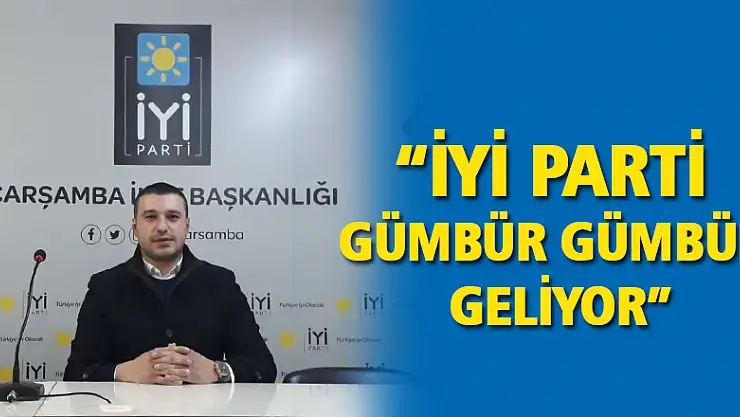 'İYİ PARTİ GÜMBÜR GÜMBÜR GELİYOR'