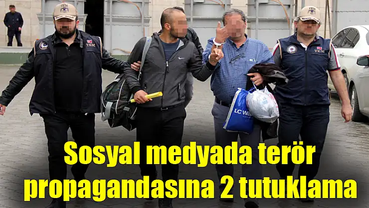 Sosyal medyada terör propagandasına 2 tutuklama 