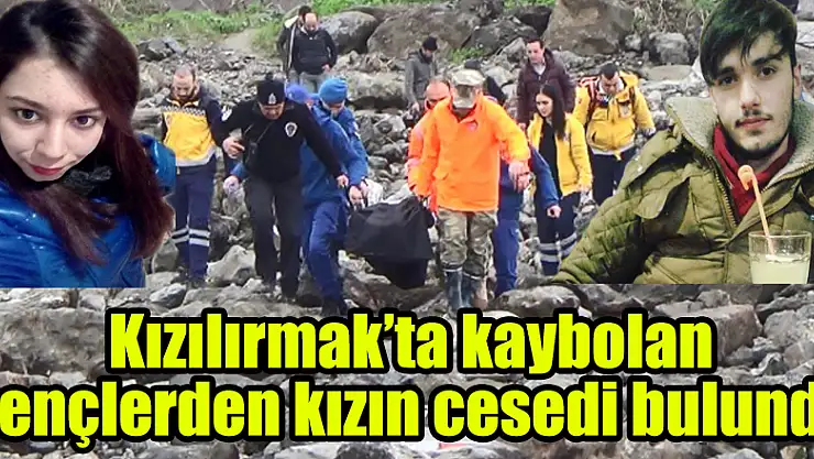 Kızılırmak'ta kaybolan gençlerden kızın cesedi bulundu 