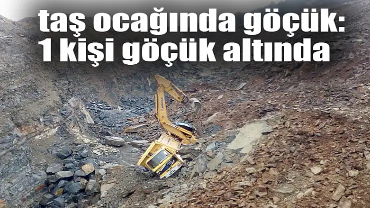 Samsun'da taş ocağında göçük: 1 kişi göçük altında 