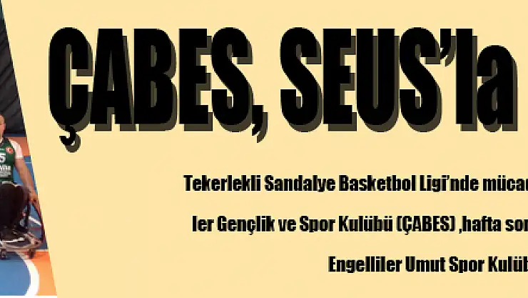 ÇABES, SEUS'la karşılaşıyor