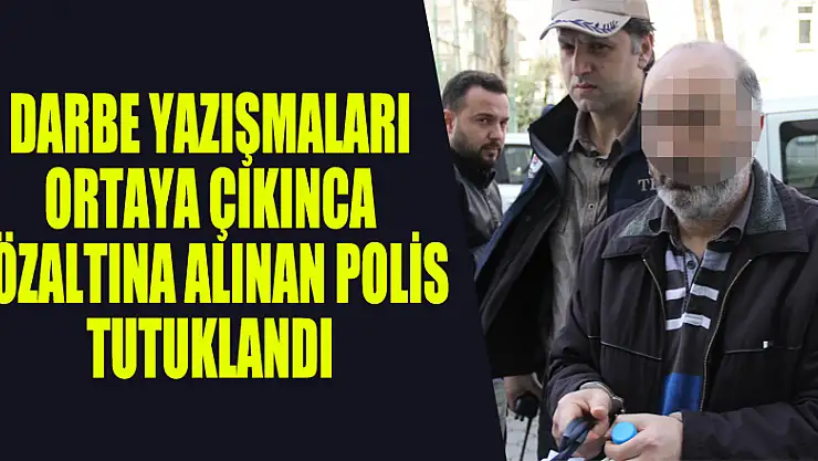 Beraat eden ancak darbe yazışmaları ortaya çıkınca gözaltına alınan polis tutuklandı 