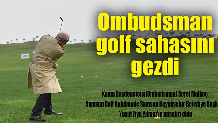Ombudsman golf sahasını gezdi 
