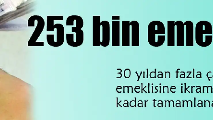 253 bin emekliye müjde