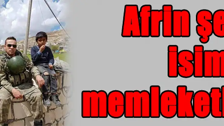 Afrin şehitlerinin isimleri ve memleketleri belli oldu