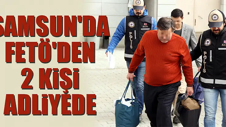 Samsun'da FETÖ'den 2 kişiye adli kontrol 