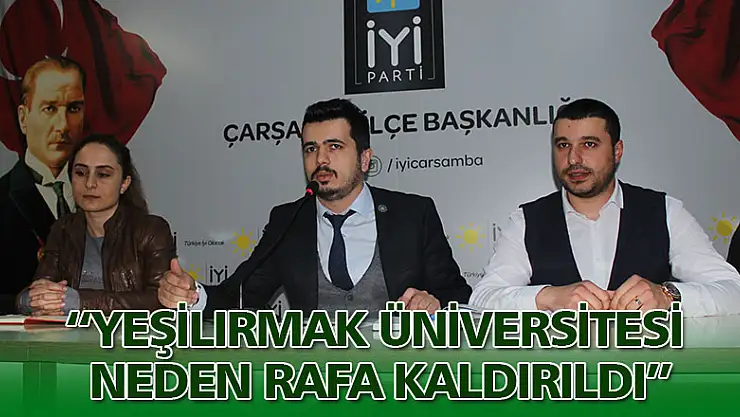 'YEŞİLIRMAK ÜNİVERSİTESİ NEDEN RAFA KALDIRILDI'