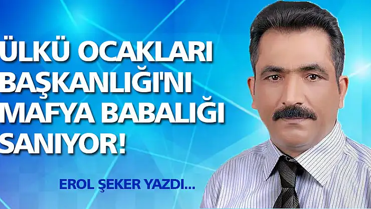 Ülkü Ocakları Başkanlığı'nı mafya babalığı sanıyor!