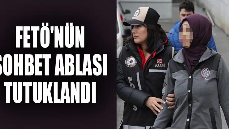 FETÖ'nün sohbet ablası tutuklandı 