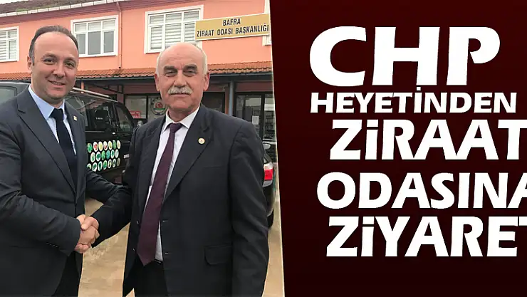 CHP HEYETİNDEN ZİRAAT ODASINA ZİYARET