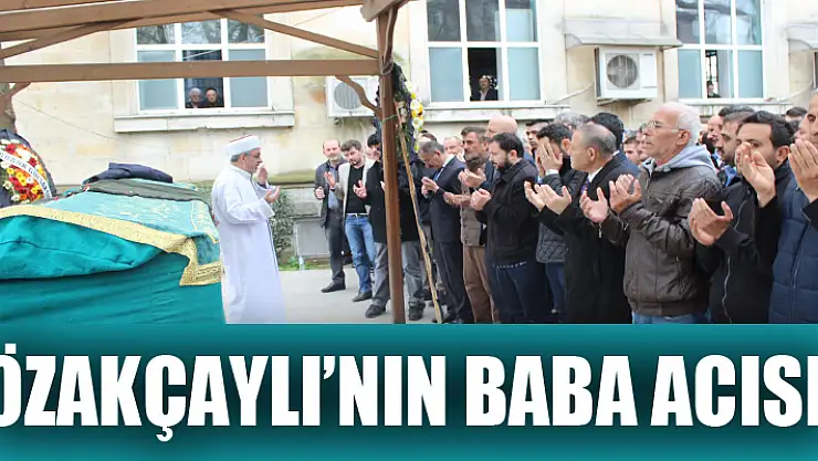 ÖZAKÇAYLI'NIN BABA ACISI