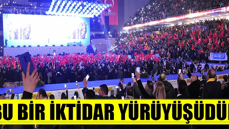 'BU BİR İKTİDAR YÜRÜYÜŞÜDÜR'
