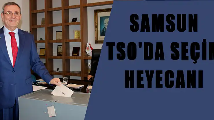 Samsun TSO'da seçim heyecanı 