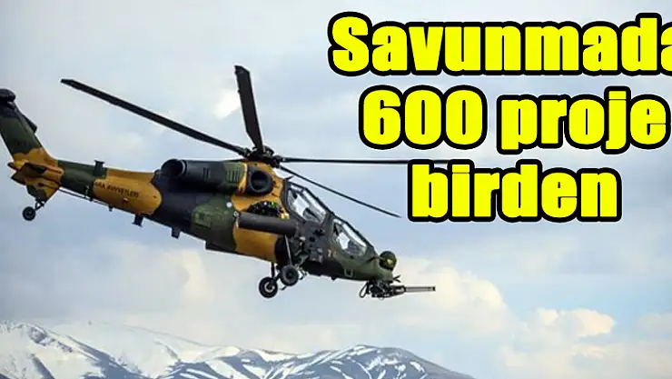 Savunmada 600 proje birden